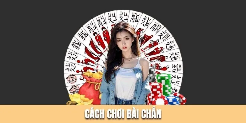 Cách Chơi Bài Chắn