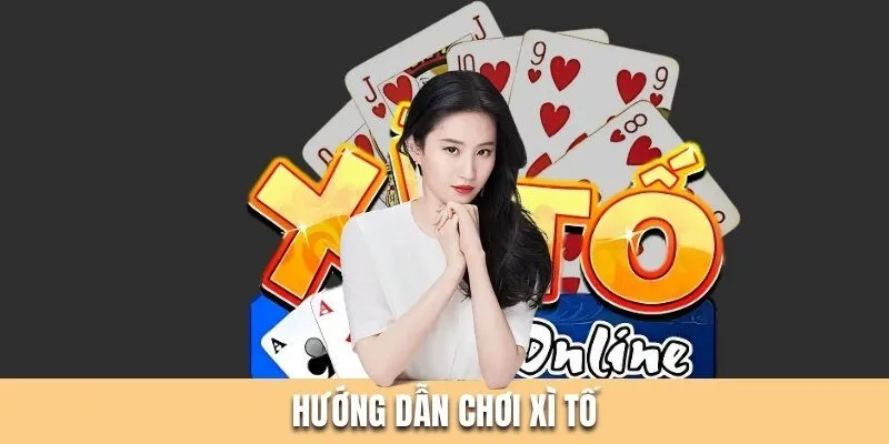 Hướng Dẫn Chơi Xì Tố